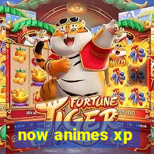 now animes xp